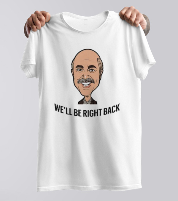 We’ll Be Right Back Featuring Cartoon Man With Mustache And Bow Tie T-Shirt