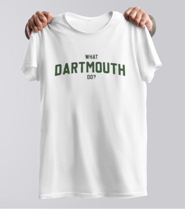 What Dartmouth Do? T-Shirt