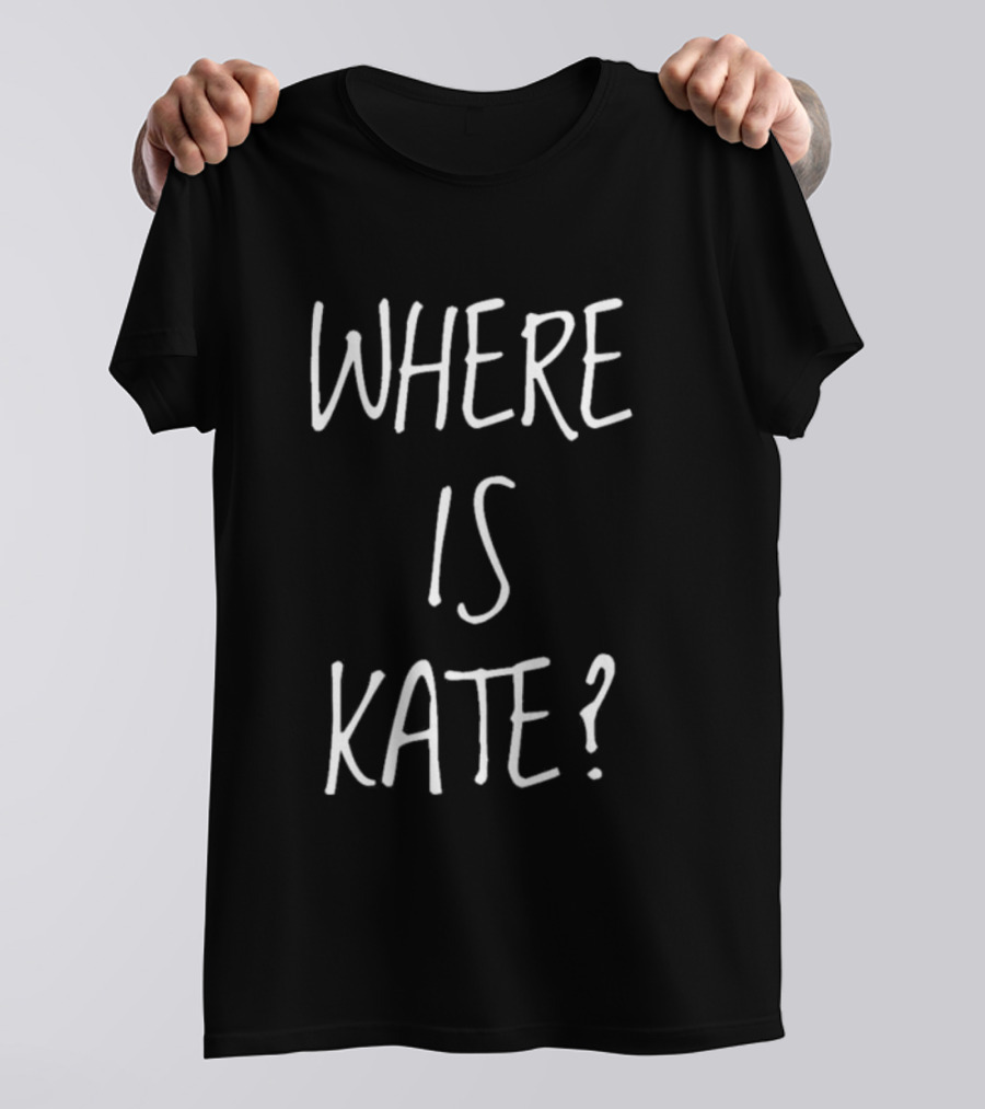 WHERE IS KATE? T-Shirt