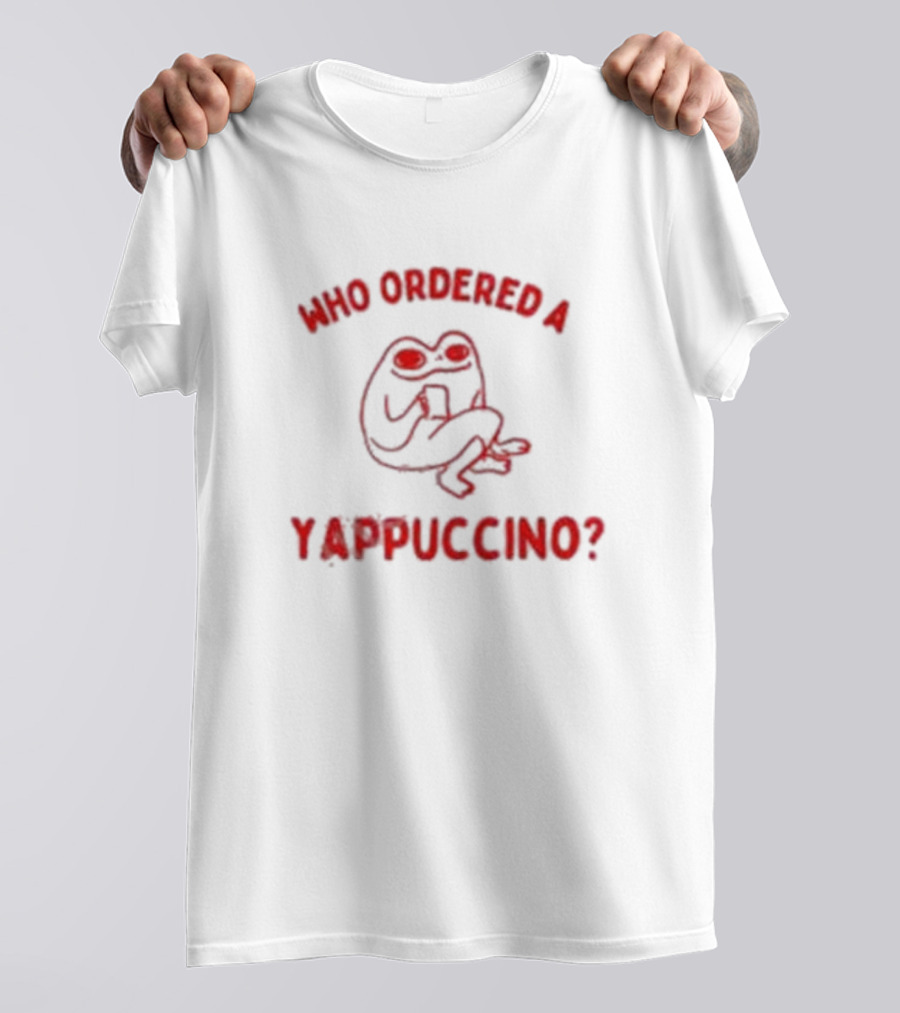 Who Ordered A Yappuccino? T-Shirt