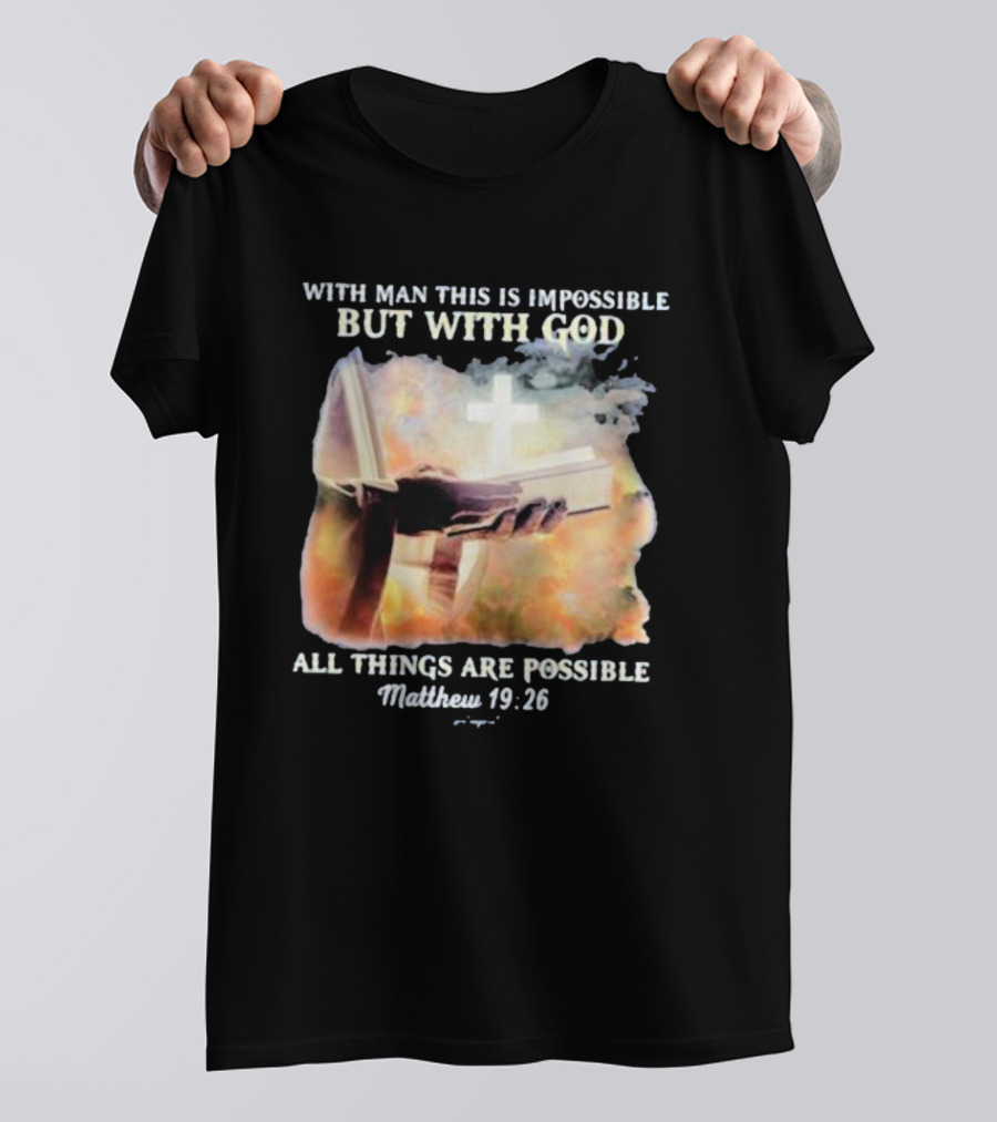 With Man This Is Impossible But With God All Things Are Possible Matthew 19 26 Bible And Cross Background T-Shirt