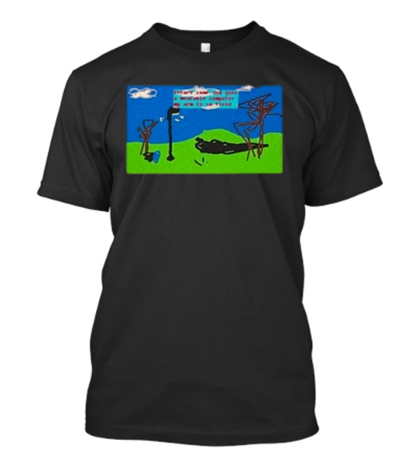 Xyberscape Signed Future Coming Gone My Arm Is So Tired T-Shirt