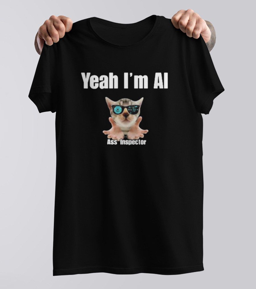 Yeah I'm AI Cat Ass Inspector With Sunglasses T-Shirt