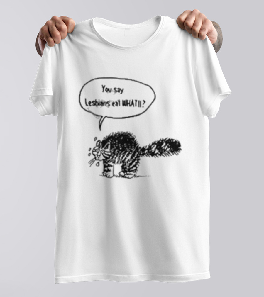 You Say Lesbians Eat What Cat Speech Bubble T-Shirt