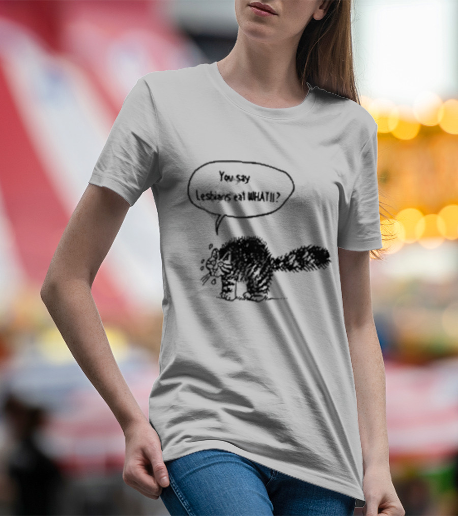 You Say Lesbians Eat What Cat Speech Bubble T-Shirt