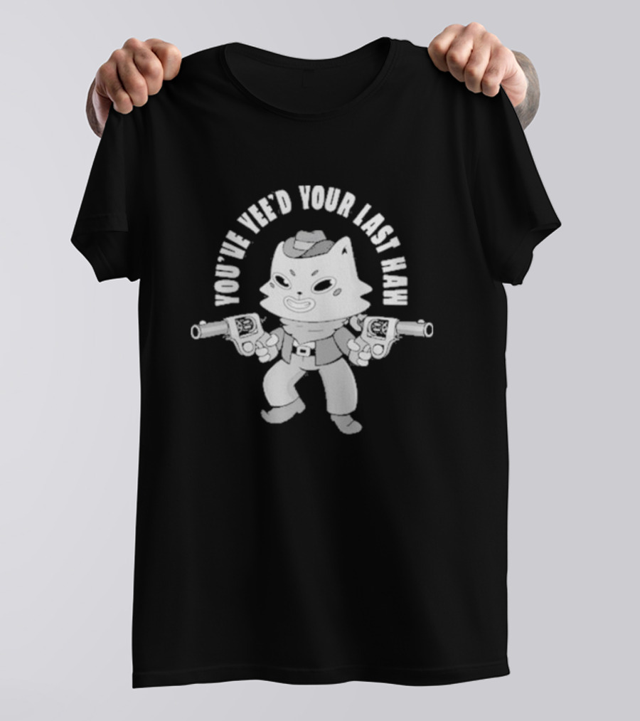You’ve Yee’d Your Last Haw Cowboy Cat With Dual Pistols T-Shirt