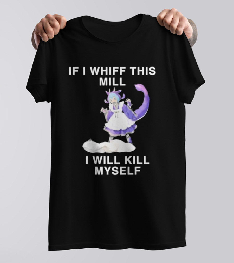 If I Whiff This Mill I Will Kill Myself Laundry Dragonmaid Character T-Shirt