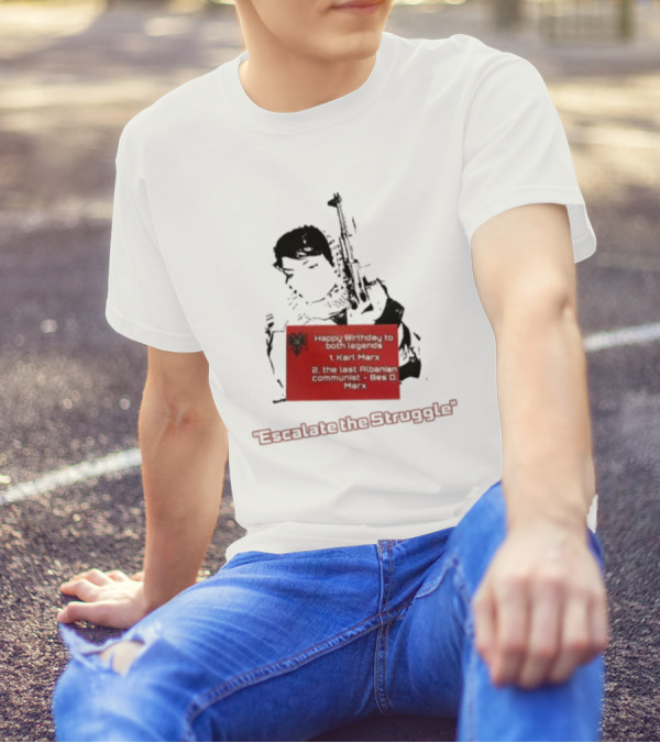 Happy Birthday To Both Legends: 1. Karl Marx 2. The Last Albanian Communist Beq O. Mark Escalate The Struggle T-Shirt