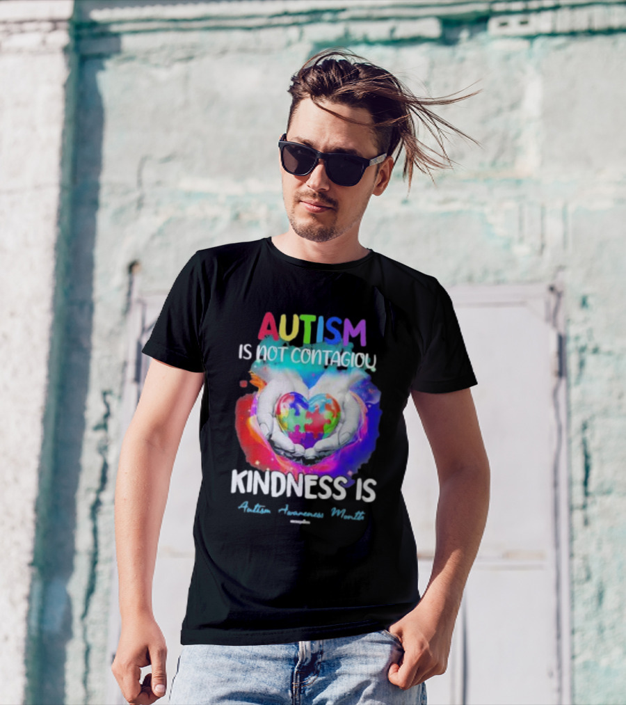Autism Is Not Contagious Kindness Is Heart Hands Autism Awareness Month T-Shirt
