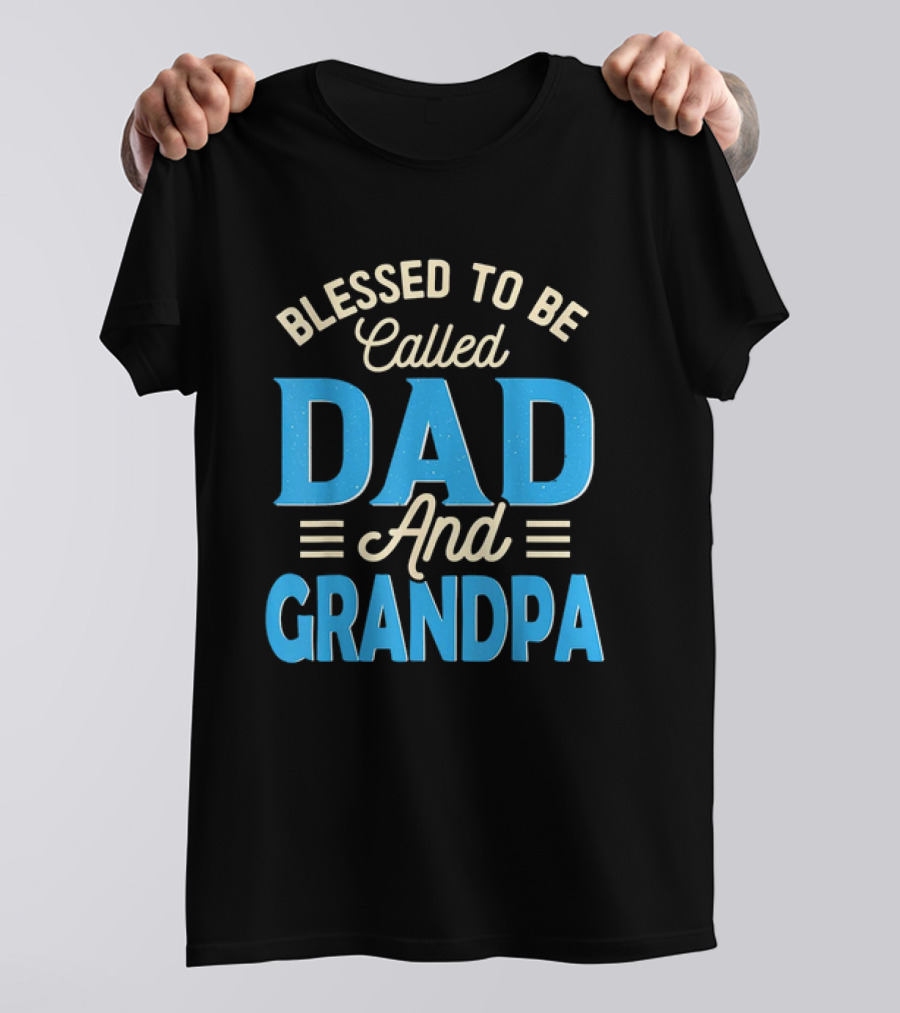 Blessed To Be Called Dad And Grandpa Father's Day Grandpa T-Shirt