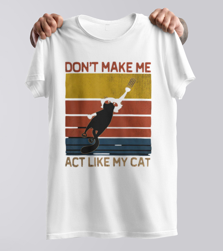 Don't Make Me Act Like My Cat Vintage Retro Style Cat Clawing Stripes T-Shirt