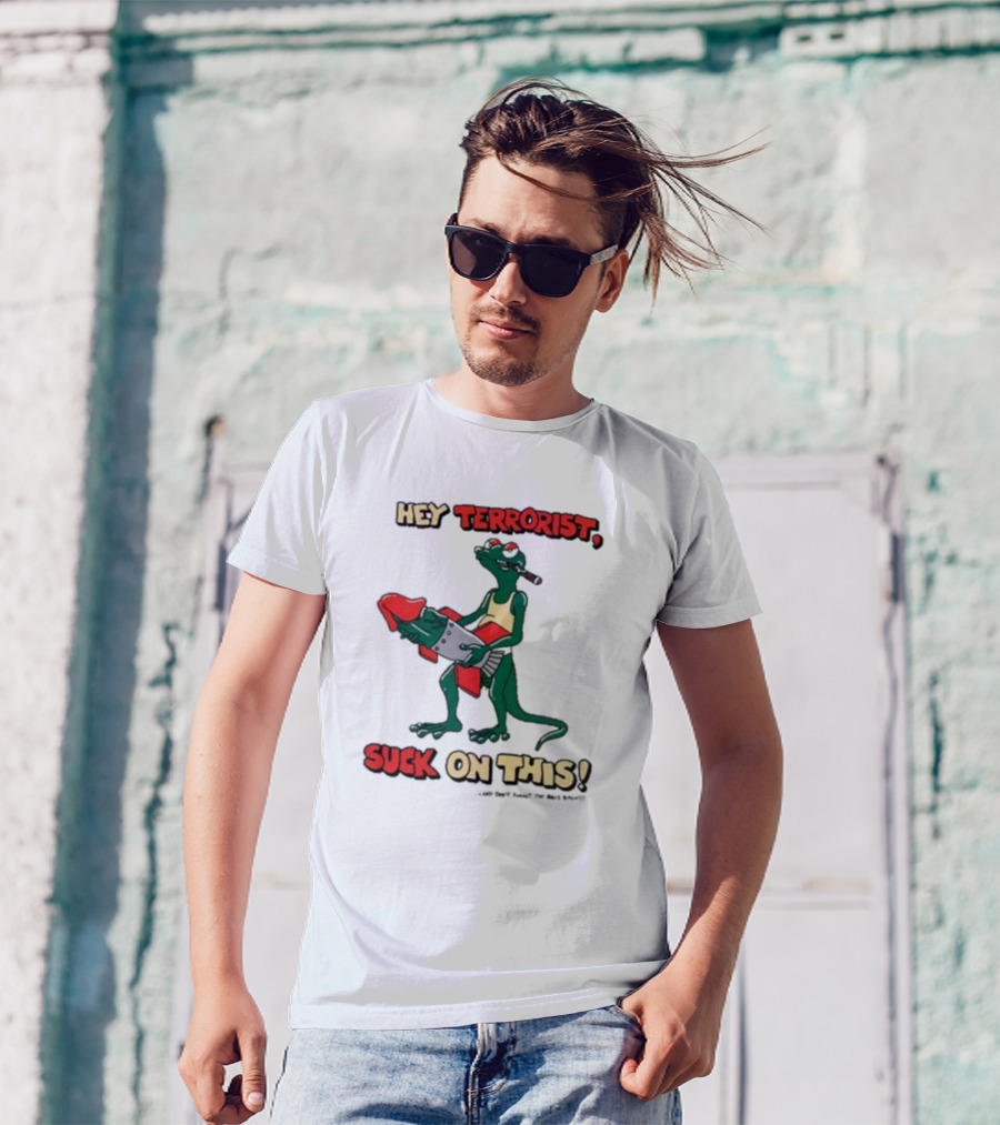 Hey Terrorist Suck On This T-Shirt