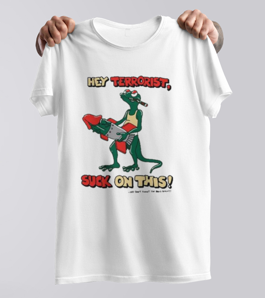 Hey Terrorist Suck On This T-Shirt