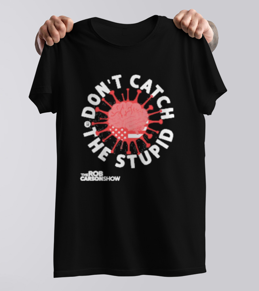 Rob Carson Show Don’t Catch The Stupid Brain American Flag T-Shirt