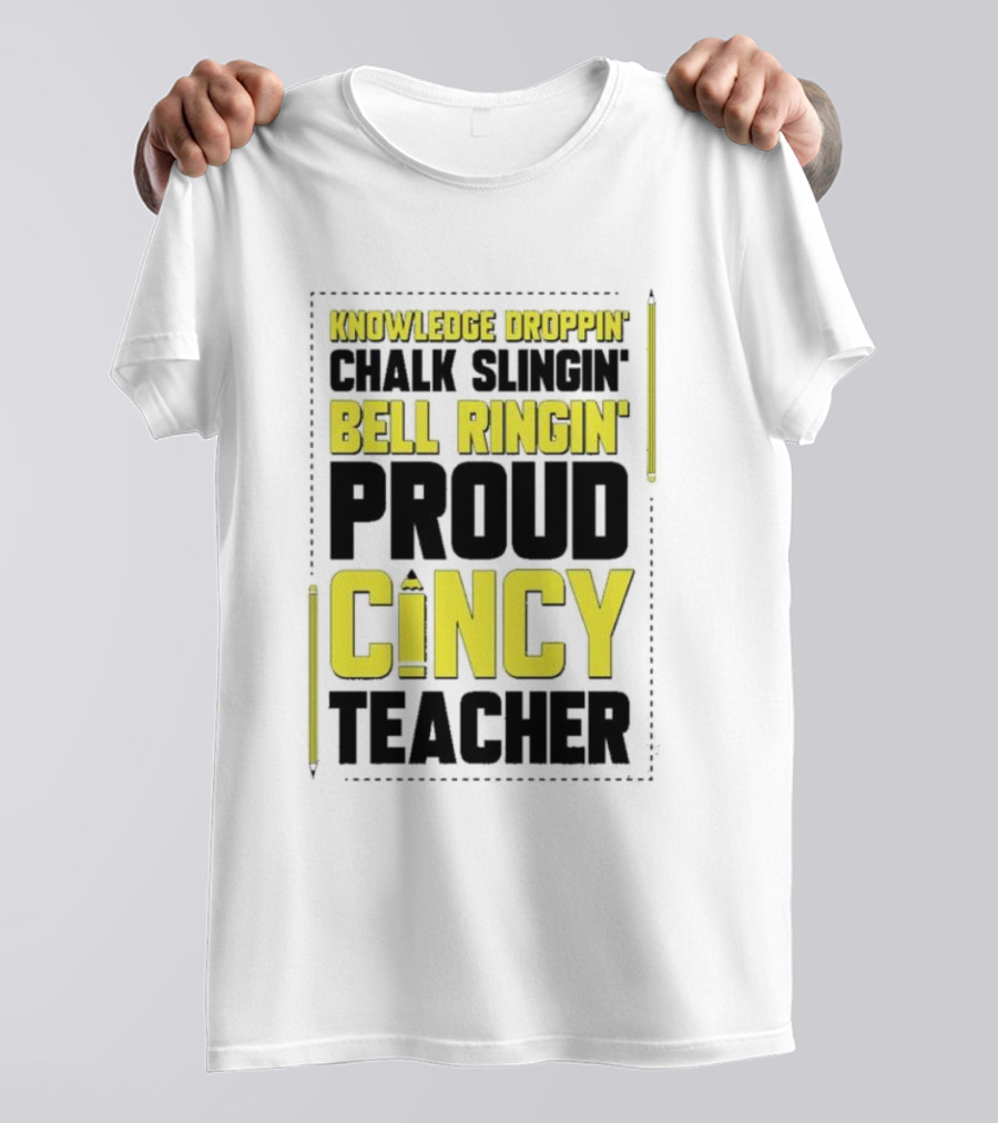 Knowledge Droppin Chalk Slingin Bell Ringin Proud Cincy Teacher T-Shirt