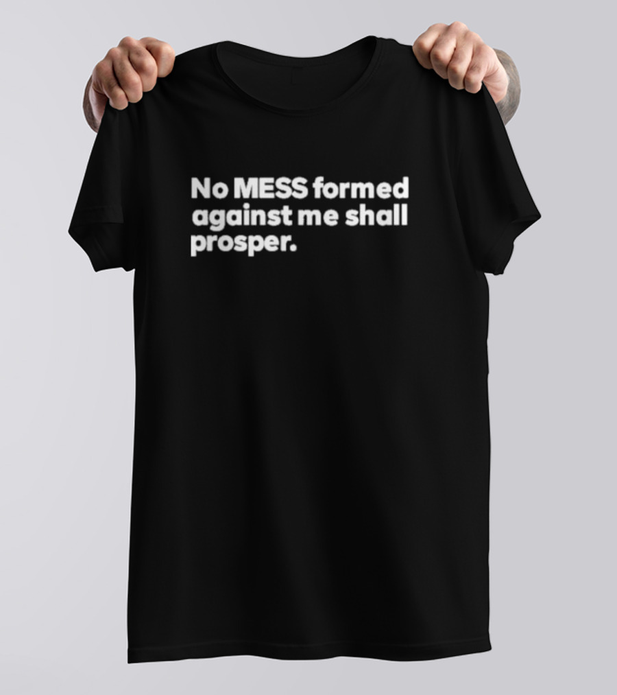 No Mess Formed Against Me Shall Prosper Black Background White T-Shirt
