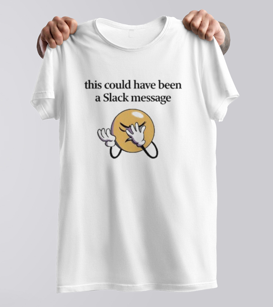 This Could Have Been A Slack Message Emoji Facepalm T-Shirt