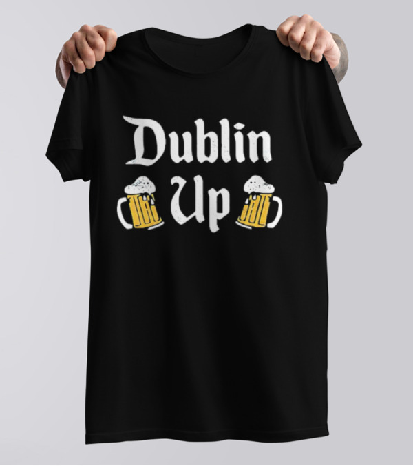 Dublin Up With Beer Mugs St Patrick’s Day T-Shirt