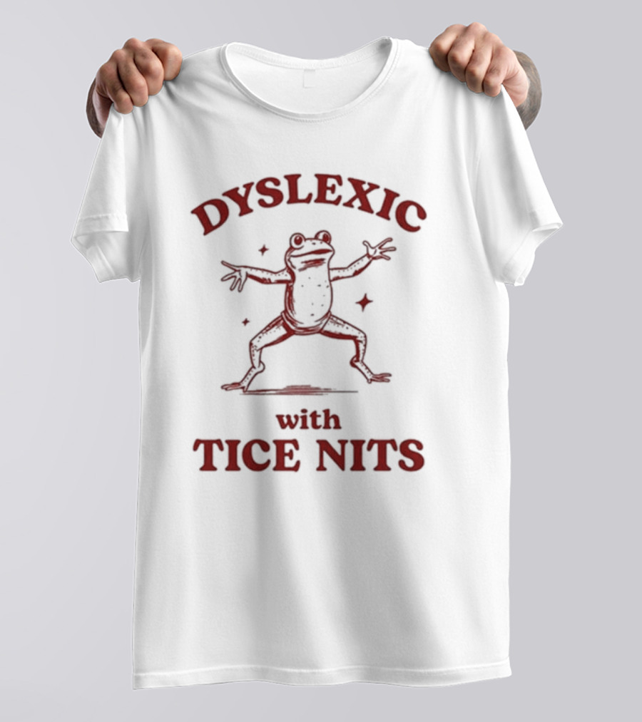 Dyslexic With Tice Nits Frog T-Shirt