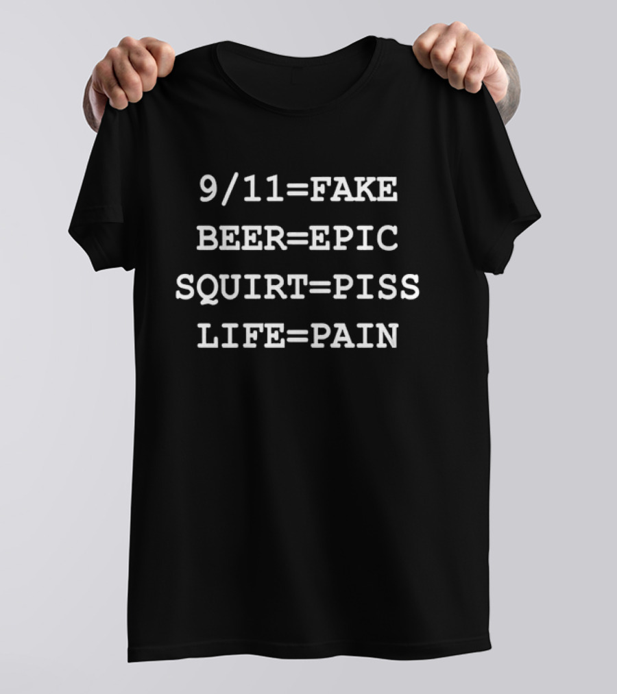 9/11=Fake Beer Epic Squirt Piss Life Pain T-Shirt