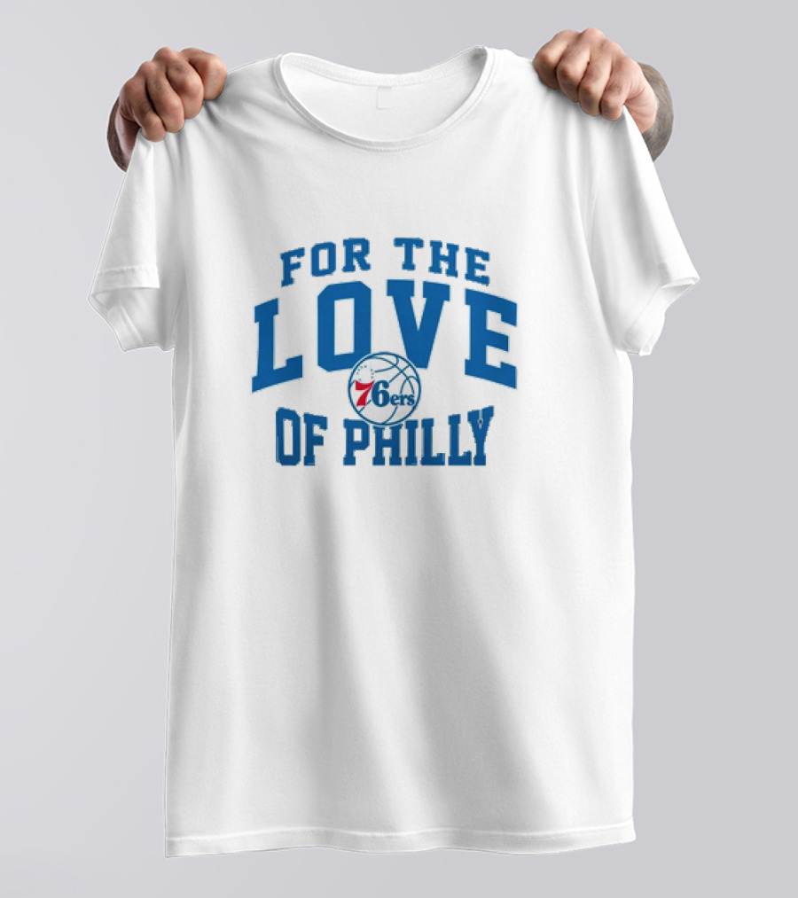 For The Love Of Philly 76ers Basketball Fan Mantra T-Shirt