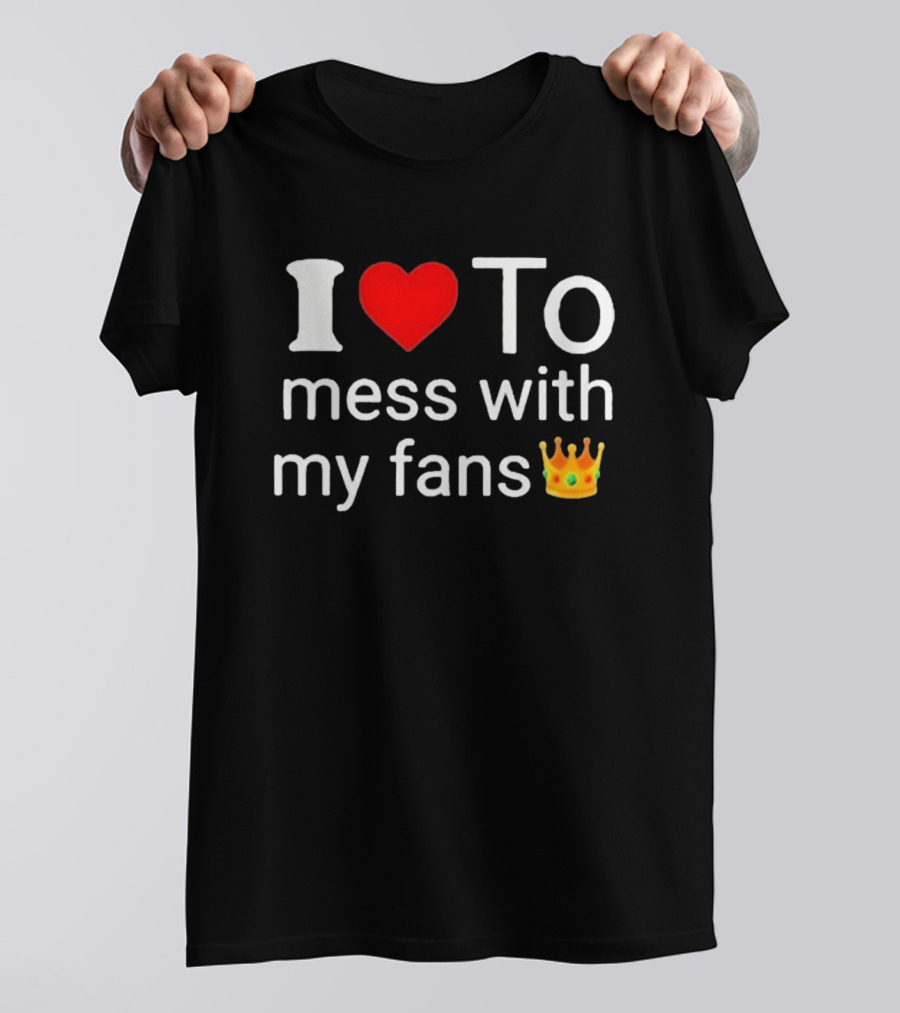 I Love ❤️ To Mess With My Fans 👑 Shawn T-Shirt