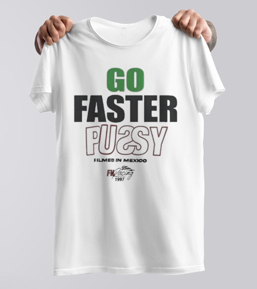 GO FASTER PUSSY FILMED IN MEXICO FX RACING 1997 T-Shirt