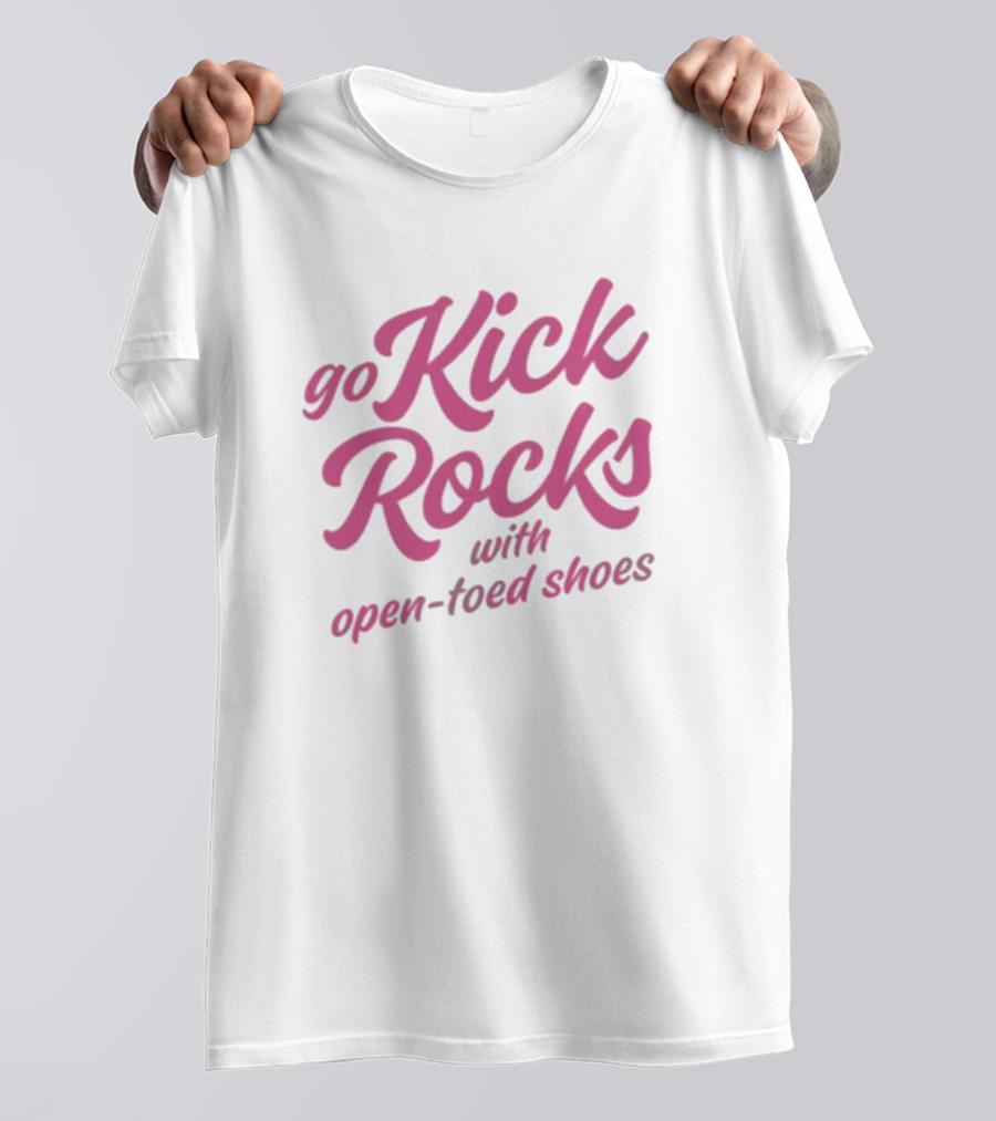 Go Kick Rocks With Open Toed Shoes Pink Lettering T-Shirt