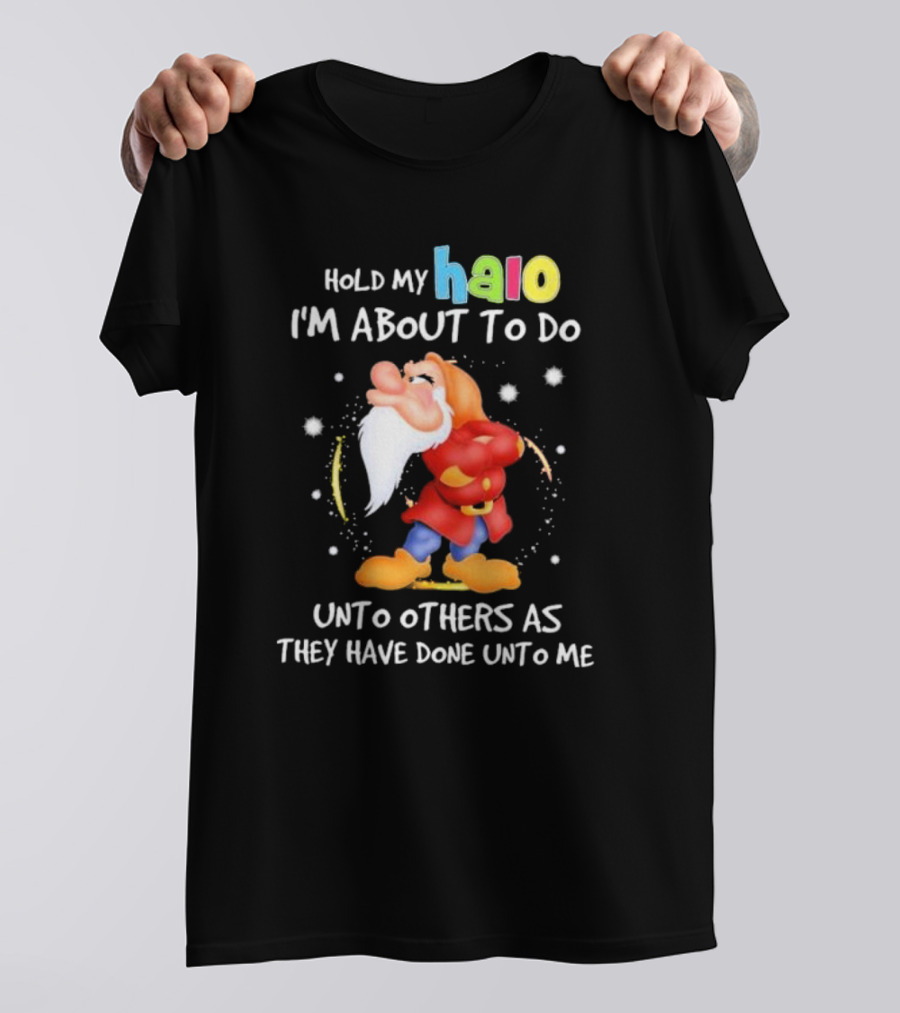 Hold My Halo I'm About To Do Unto Others As They Have Done Unto Me Dwarf Character T-Shirt