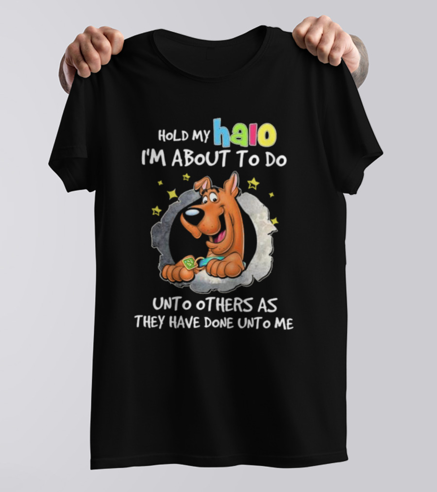 Scooby Doo Hold My Halo I'm About To Do Unto Others As They Have Done Unto Me T-Shirt