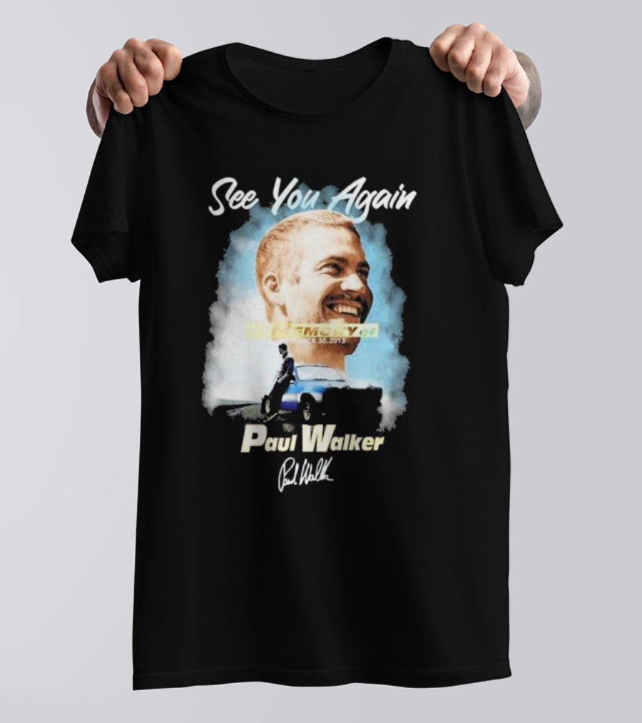 See You Again Paul Walker In Memory Of November 30 2013 Signature T-Shirt