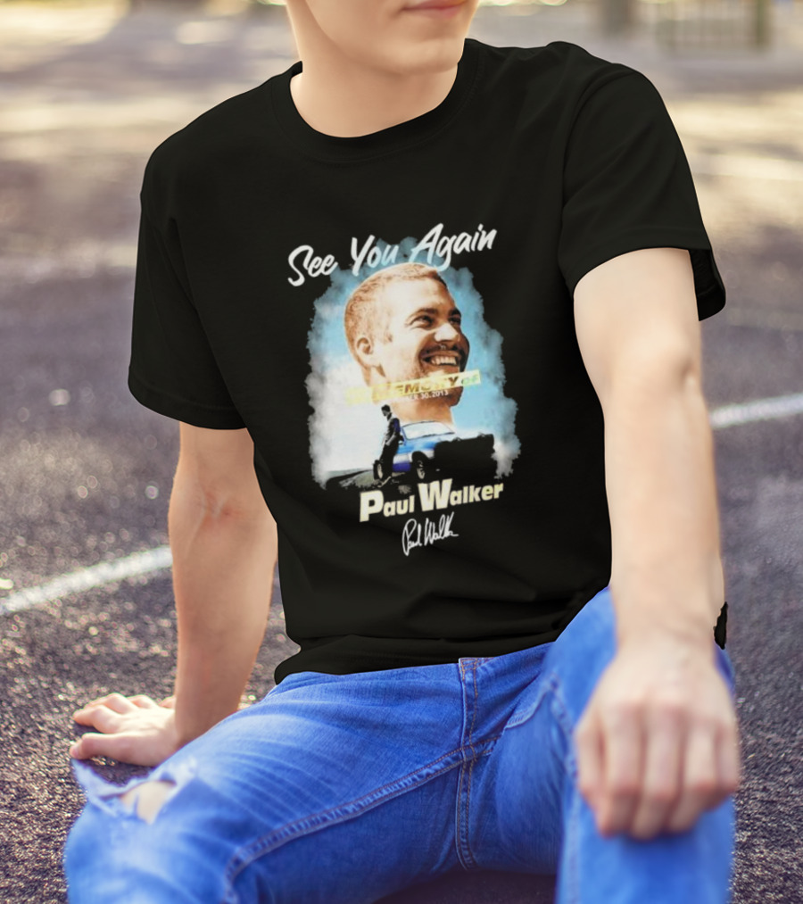 See You Again Paul Walker In Memory Of November 30 2013 Signature T-Shirt