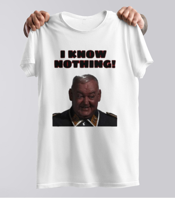 I Know Nothing John Banner As Sergeant Schultz Hogan's Heroes T-Shirt