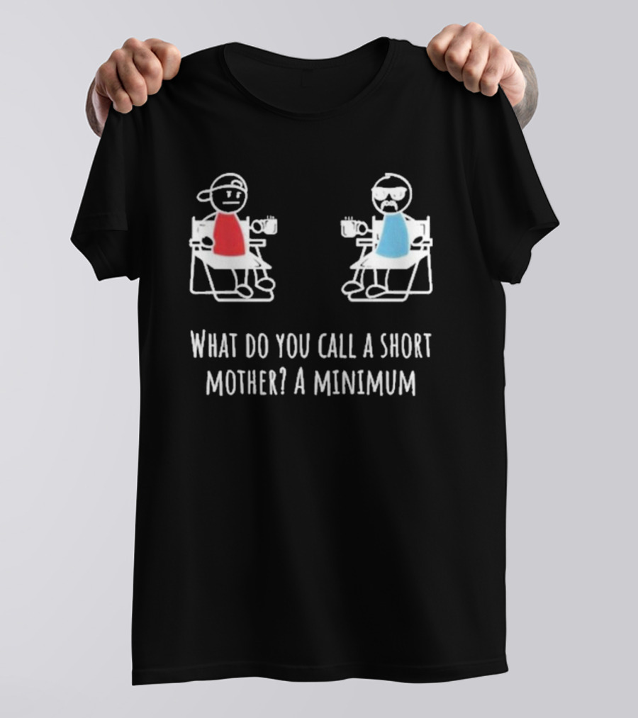 Logan Lisle What Do You Call A Short Mother A Minimum Stick Figure Characters With Coffee T-Shirt