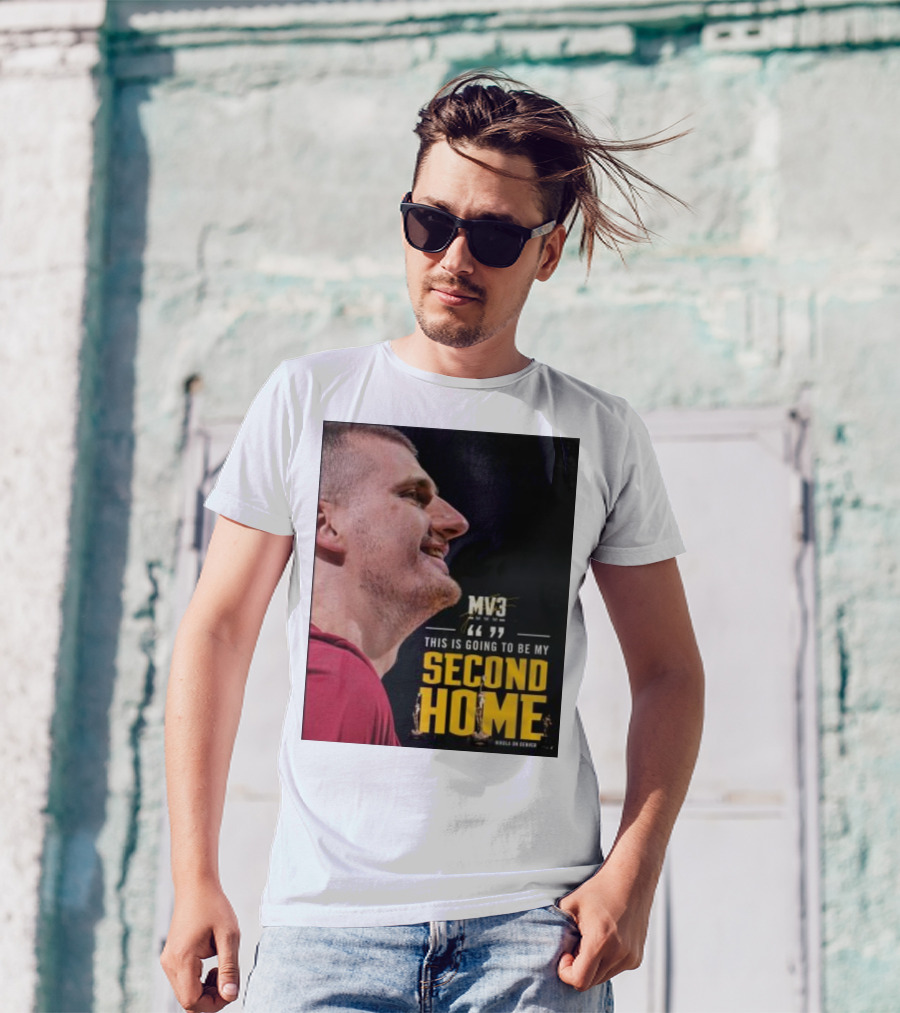Nikola On Denver MV3 This Is Going To Be My Second Home T-Shirt