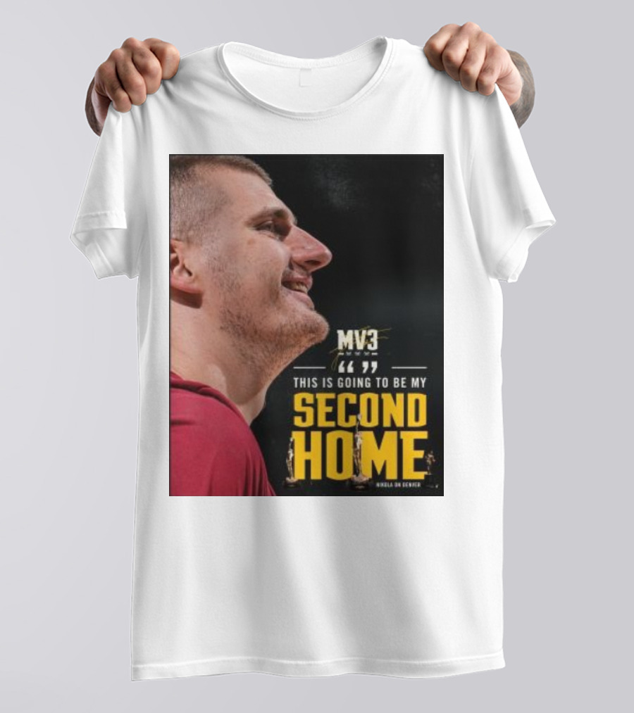 Nikola On Denver MV3 This Is Going To Be My Second Home T-Shirt