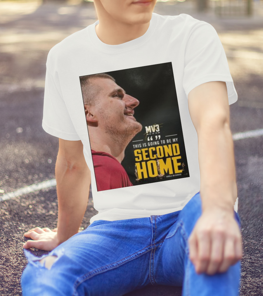 Nikola On Denver MV3 This Is Going To Be My Second Home T-Shirt