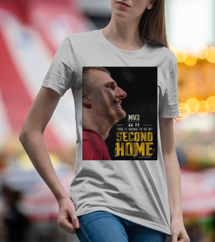 Nikola On Denver MV3 This Is Going To Be My Second Home T-Shirt