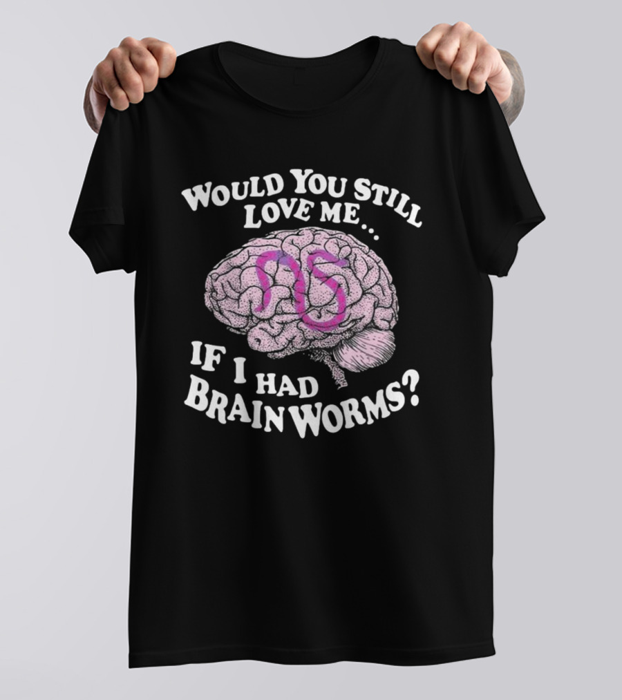 Would You Still Love Me If I Had Brainworms Pink Number 85 Brain T-Shirt
