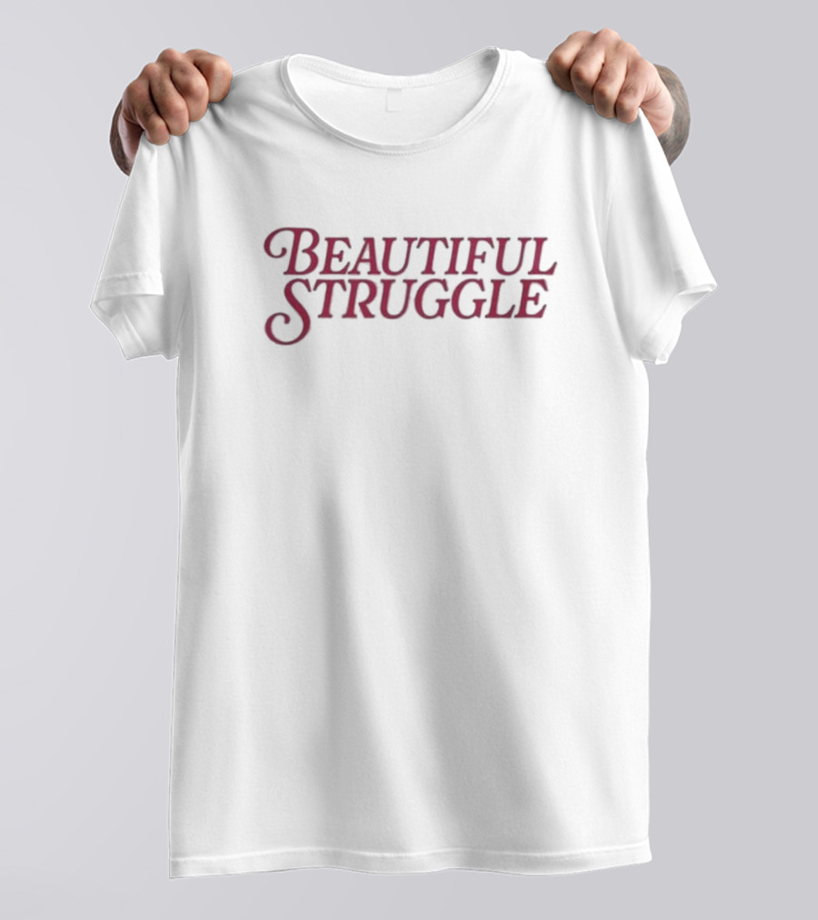Beautiful Struggle T-Shirt