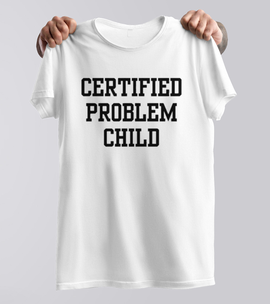 Certified Problem Child T-Shirt