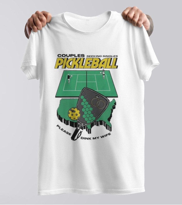 Couples Seeking Singles Pickleball Please Dink My Wife T-Shirt