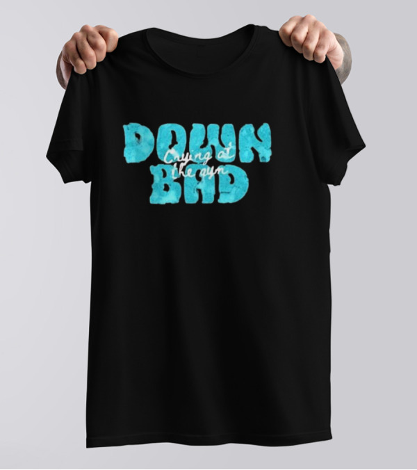 Down Bad Crying At The Gym Sports Bra T-Shirt