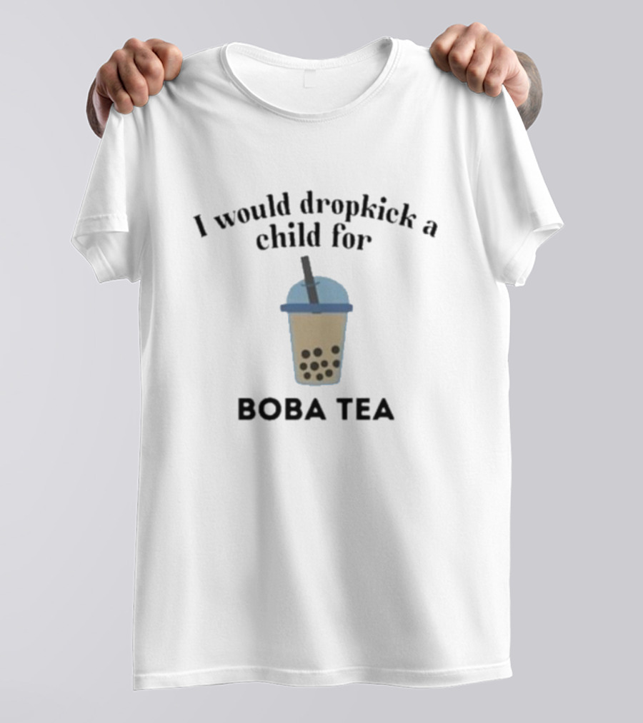 I Would Dropkick A Child For Boba Tea Boba Cup T-Shirt