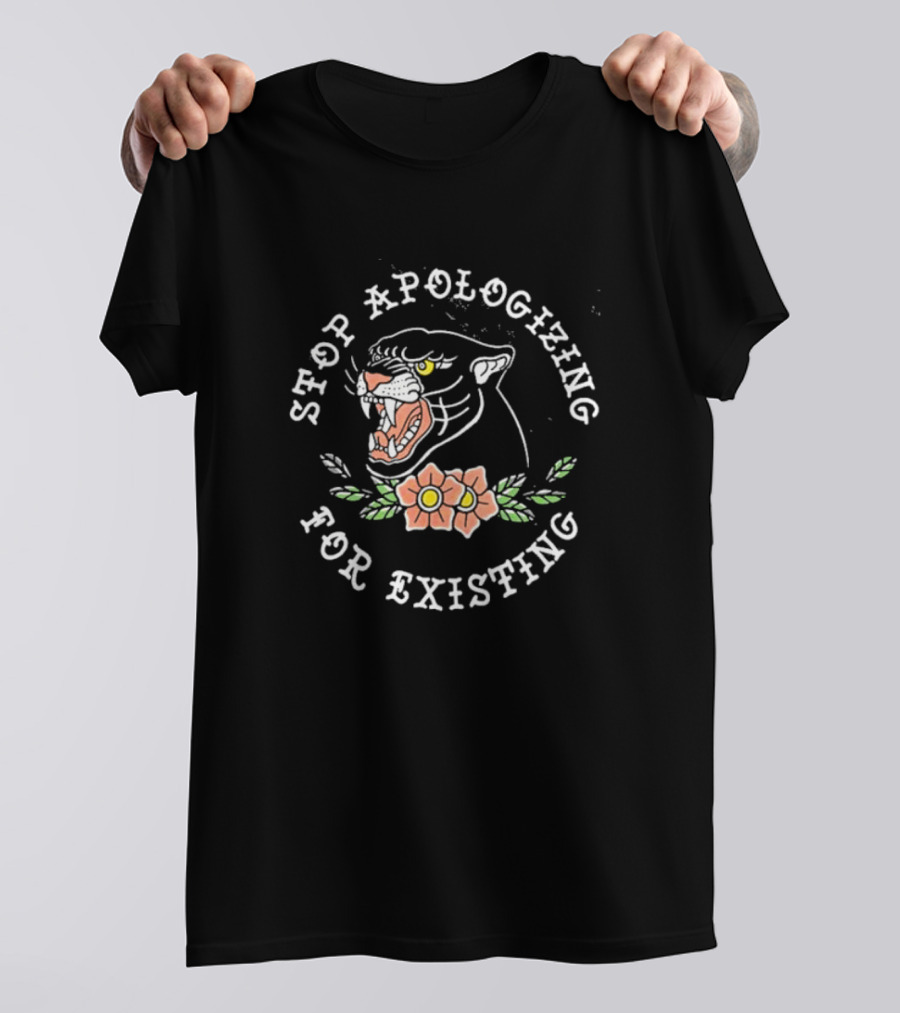 Stop Apologizing For Existing Panther Head Flower T-Shirt