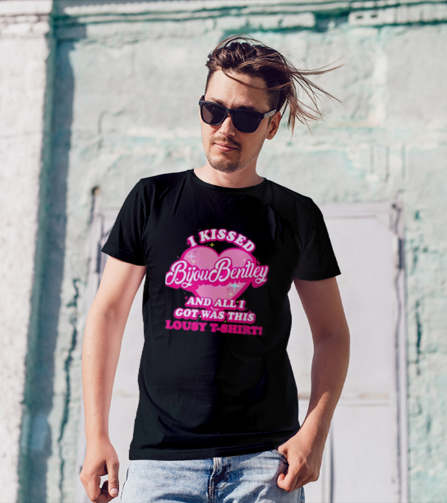 I Kissed Bijou Bentley And All I Got Was This Lousy T-Shirt