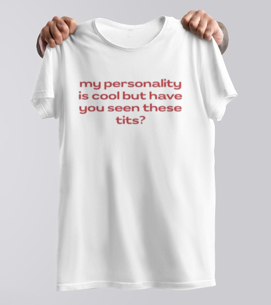 Nellie’s Print Studio My Personality Is Cool But Have You Seen These Tits T-Shirt