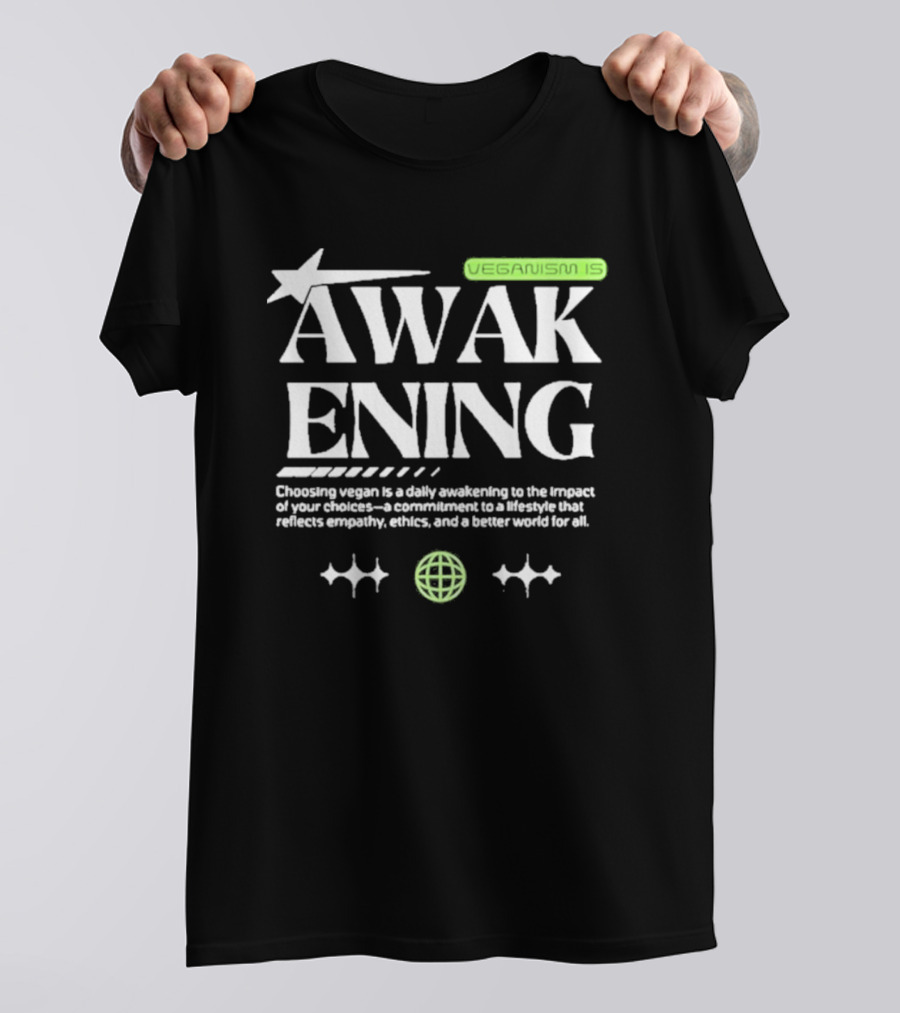 VEGANISM IS AWAKENING CHOOSING VEGAN IS A DAILY AWAKENING TO THE IMPACT OF YOUR CHOICES A COMMITMENT TO A LIFESTYLE THAT REFLECTS EMPATHY ETHICS AND A BETTER WORLD FOR ALL T-Shirt