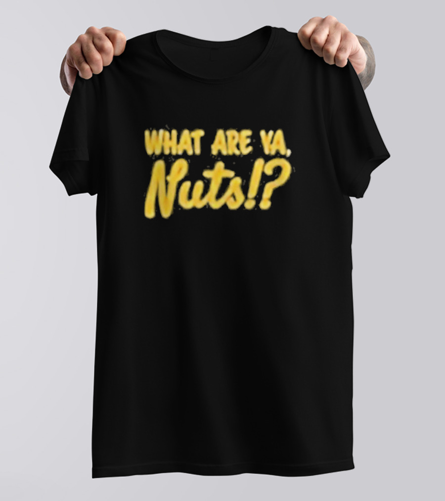 What Are Ya Nuts? Good Guys Nuts T-Shirt