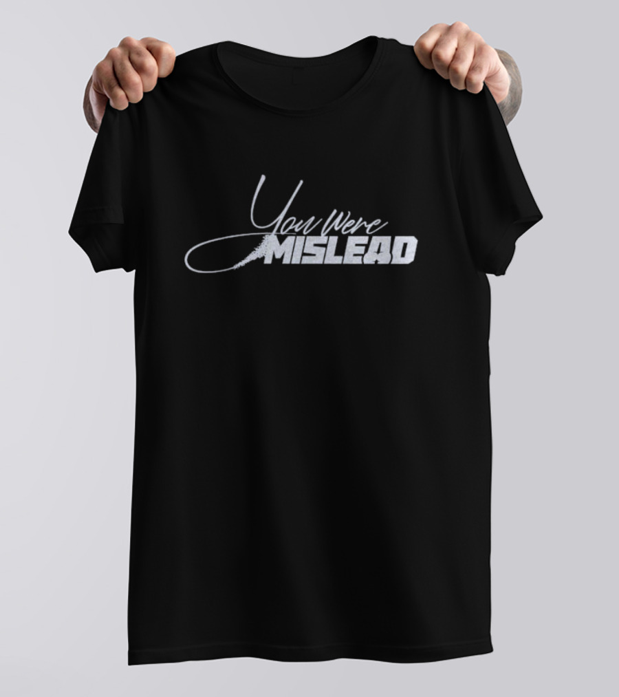 You Were Mislead T-Shirt